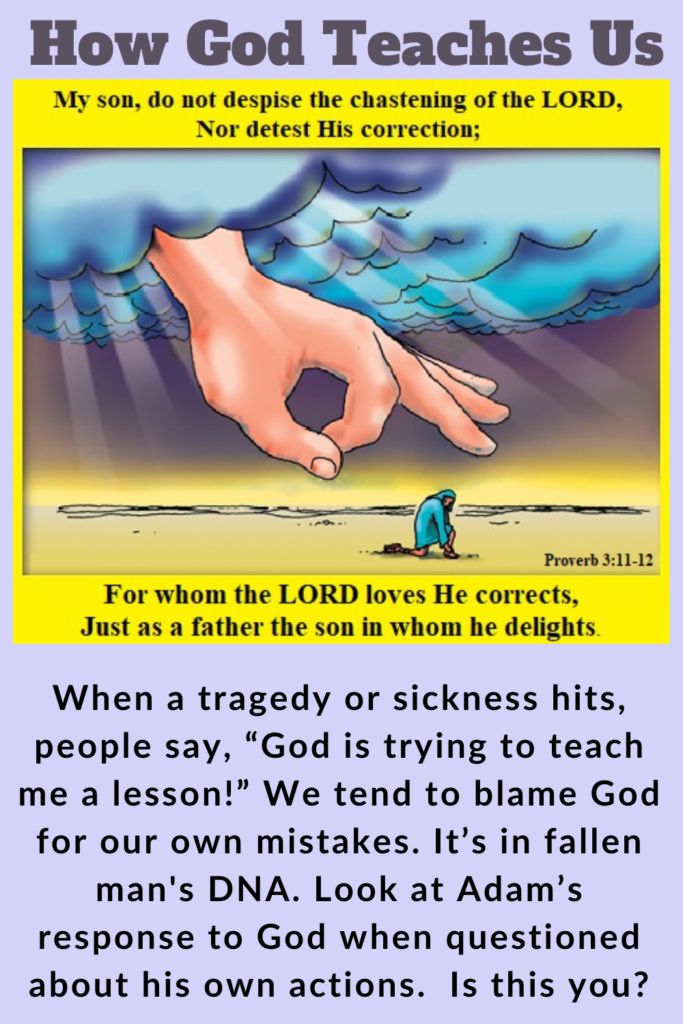 Many think God teaches through strict and harsh discipline, but is this true? How does God teach us? Do we blame God for our own mistakes? Find out here.